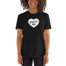 Load image into Gallery viewer, You'll Do Heart Adult Unisex T-Shirt