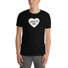 Load image into Gallery viewer, You'll Do Heart Adult Unisex T-Shirt