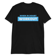Load image into Gallery viewer, When in Doubt Workout Adult Unisex T-Shirt