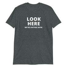 Load image into Gallery viewer, Look Here We're Dating Now Short-Sleeve Adult Unisex T-Shirt
