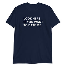 Load image into Gallery viewer, Look Here If You Want To Date Short-Sleeve Adult Unisex T-Shirt