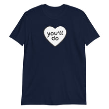 Load image into Gallery viewer, You'll Do Heart Adult Unisex T-Shirt