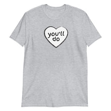 Load image into Gallery viewer, You'll Do Heart Adult Unisex T-Shirt