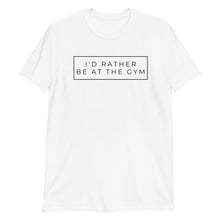 Load image into Gallery viewer, Rather be at the Gym Adult Unisex T-Shirt