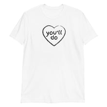Load image into Gallery viewer, You'll Do Heart Adult Unisex T-Shirt