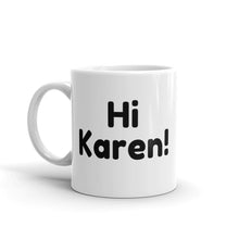 Load image into Gallery viewer, Hi Karen! Mug