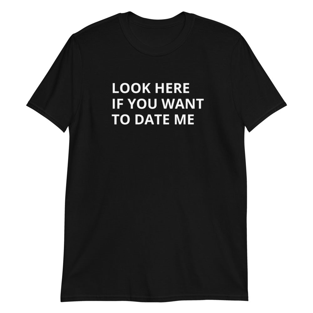 Look Here If You Want To Date Short-Sleeve Adult Unisex T-Shirt