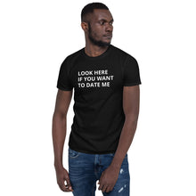 Load image into Gallery viewer, Look Here If You Want To Date Short-Sleeve Adult Unisex T-Shirt
