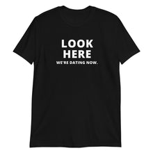 Load image into Gallery viewer, Look Here We&#39;re Dating Now Short-Sleeve Adult Unisex T-Shirt
