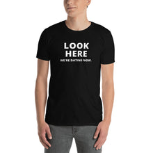 Load image into Gallery viewer, Look Here We&#39;re Dating Now Short-Sleeve Adult Unisex T-Shirt
