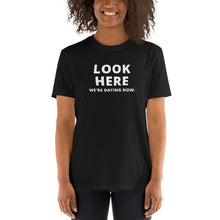 Load image into Gallery viewer, Look Here We&#39;re Dating Now Short-Sleeve Adult Unisex T-Shirt
