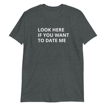 Load image into Gallery viewer, Look Here If You Want To Date Short-Sleeve Adult Unisex T-Shirt
