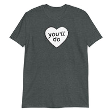 Load image into Gallery viewer, You&#39;ll Do Heart Adult Unisex T-Shirt
