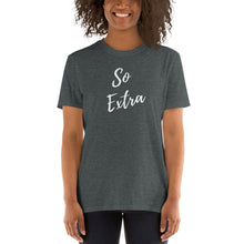 Load image into Gallery viewer, So Extra Short-Sleeve Unisex T-Shirt
