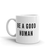 Load image into Gallery viewer, Be A Good Human Mug
